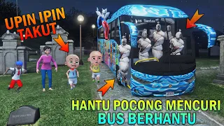 HANTU POCONG JADI SOPIR BUS BERHANTU, UPIN IPIN TAKUT KEJAR BUS - GTA 5 BOCIL SULTAN