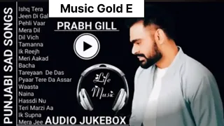 Best Songs Of Prabh Gill | Prabh Gill All Songs| Prabh Gill Jukebox | Prabh Gill Top SadSongs 2024