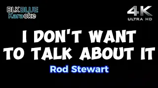 I Don't Want to Talk About It - Rod Stewart (karaoke version)