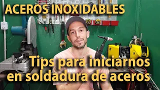 Tips para iniciarse en soldaduras de aceros inoxidables.