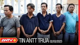 Tin tức an ninh trật tự nóng, thời sự Việt Nam mới nhất 24h trưa 2/3 | ANTV