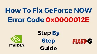 How To Fix GeForce NOW Error Code 0x0000012E