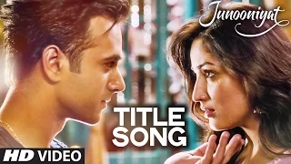 JUNOONIYAT  Video (Title Track) | Junooniyat | Pulkit Samrat, Yami Gautam | Meet Bros Anjjan Falak