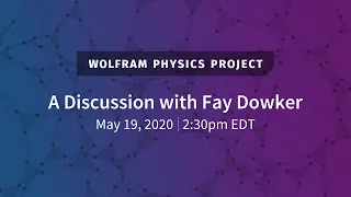 Wolfram Physics Project: A Discussion with Fay Dowker