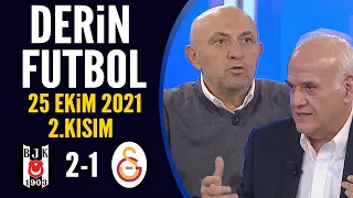 Derin Futbol 25 Ekim 2021 2.Kısım ( Beşiktaş 2-1 Galatasaray)