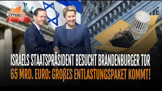 Israels Staatspräsident besucht Brandenburger Tor! | 65 Mrd. € : großes Entlastungspaket kommt!