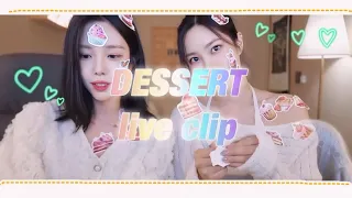 ‘DESSERT’ LIVE CLIP🍧🍦🍨