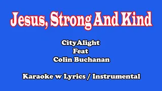 Jesus, Strong and Kind (CityAlight ft. Colin Buchanan) "Karaoke"