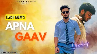 APNA GAAV (Official Video) : VICKY | Elvish Yadav | Latest Haryanvi Song