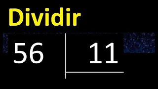 Dividir 56 entre 11 , division inexacta con resultado decimal  . Como se dividen 2 numeros