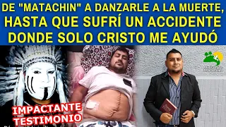 DE "MATACHIN" A DANZARLE A LA MU3RT3, HASTA QUE SUFRÍ UN ACC1D3NTE DONDE SOLO CRISTO ME AYUDÓ