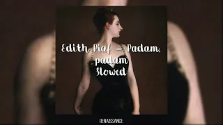 Edith Piaf - Padam, padam (slowed)