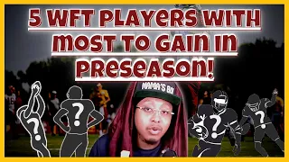 5 Important WFT Players With The Most to Gain In PreSeason Opener Against New England Patriots!
