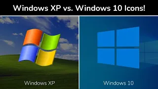 Windows XP and Windows 10 Icon Comparison!