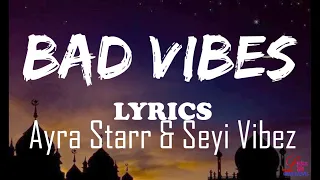 Bad Vibes -  Ayra Starr ft. Seyi Vibez  Lyrics