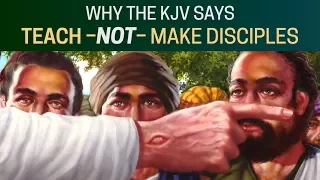 Why the KJV says "Teach" - not "Make Disciples"