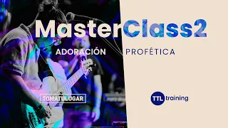 MasterClass: Adoración Profética | TTL TRAINING