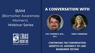 Continuing the Conversation: Genetics vs Genomics 101 and Biomarker Testing with Dr. Eric Konnick
