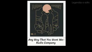 Any Way That You Want Me - Radio Company (Legendado/Tradução)