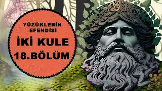 YÜZÜKLERİN EFENDİSİ-İKİ KULE 18.BÖLÜM: KAVŞAĞA YOLCULUK (Lotr-Orta Dünya)