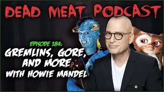 Gremlins, Gore, and More with Howie Mandel (Dead Meat Podcast Ep. 184)