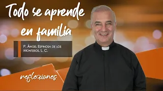 Todo se aprende en familia - Padre Ángel Espinosa de los Monteros