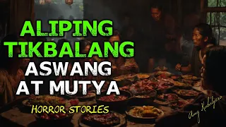 ALIPING TIKBALANG, ASWANG AT MUTYA (HORROR STORIES COMPILATION)