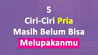 5 Ciri-Ciri Pria Masih Belum Bisa Melupakanmu