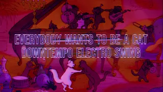 Everybody Wants To Be A Cat (Electro Swing Version)