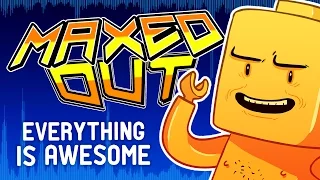 MAXED OUT! Everything Is Awesome (Lego Movie Song)
