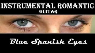 INSTRUMENTAL ROMANTIC GUITAR + Blue Spanish Eyes