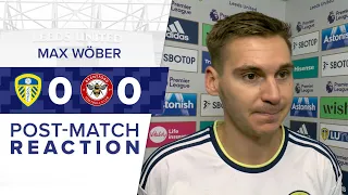 “WE HAVE TO BUILD ON THIS” | MAX WOBER REACTS TO LEEDS UNITED 0-0 BRENTFORD