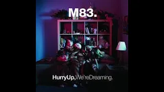 M83 - Outro (Hurry Up, We're Dreaming) - Extended Version (46 min)