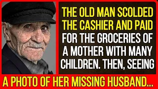 The old man scolded the cashier and paid for the groceries of a mother with many children...
