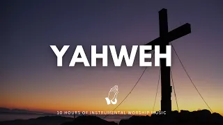 10 HOURS // YAHWEH // INSTRUMENTAL SOAKING WORSHIP // SOAKING WORSHIP MUSIC