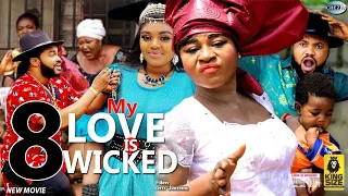 MY LOVE IS WICKED (SEASON 8) - DESTINY ETIKO 2022 Latest Nigerian Nollywood Movie