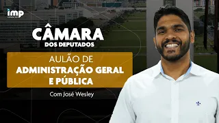 Concurso Câmara dos Deputados: aulão de Administração Geral e Pública com José Wesley