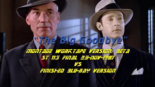 The Big Goodbye - Montage Worktape vs Blu-ray version