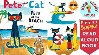 Pete The Cat  Pete At The Beach | Read Aloud Book For Kids | I Can Read book | Summer Books for kids