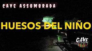 CAVE Assombrada - Huesos del Niño