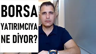 BORSA YATIRIMCIYA NE DİYOR?