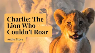 Charlie The Lion Who Couldn't Roar - Audio Story