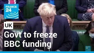 UK govt under fire for freezing BBC funding for next two years • FRANCE 24 English