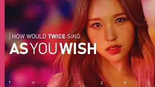 how would twice sing as you wish by wjsn {requested}