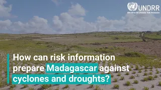 How can risk information prepare Madagascar against cyclones and droughts? | UNDRR