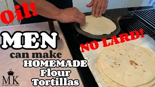 MEN can make HOMEMADE FLOUR TORTILLAS!! Lightning FAST with KitchenAid, and using OIL! NO LARD!!