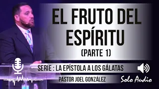 “EL FRUTO DEL ESPÍRITU”, parte 1 | Pastor Joel González, Predicaciones, estudios bíblicos.