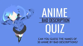 Anime bad description quiz [30 anime] super easy - super hard