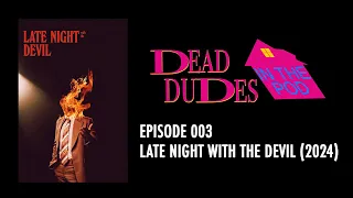 Dead Dudes in the Pod 003 - Late Night with the Devil *Spoilers* - Horror