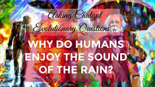 Questioning ChatGPT on Darwinism: WHY DO HUMANS LIKE RAIN SOUNDS?😂